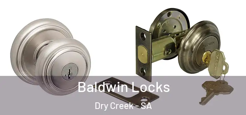 Baldwin Locks Dry Creek - SA