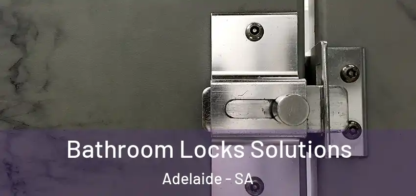 Bathroom Locks Solutions Adelaide - SA
