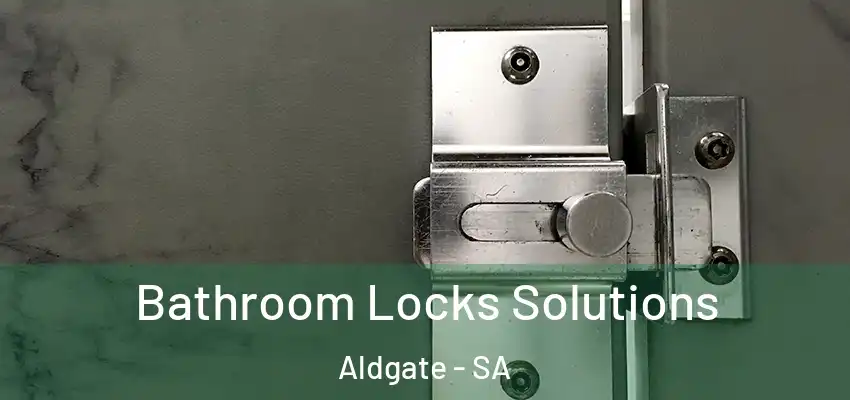 Bathroom Locks Solutions Aldgate - SA