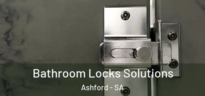 Bathroom Locks Solutions Ashford - SA