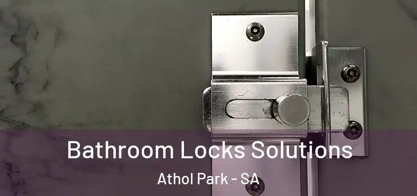 Bathroom Locks Solutions Athol Park - SA