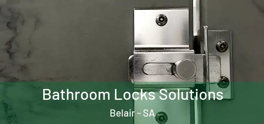  Bathroom Locks Solutions Belair - SA