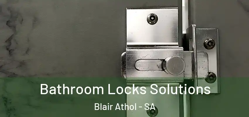 Bathroom Locks Solutions Blair Athol - SA
