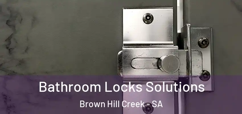 Bathroom Locks Solutions Brown Hill Creek - SA