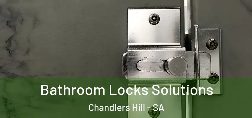 Bathroom Locks Solutions Chandlers Hill - SA