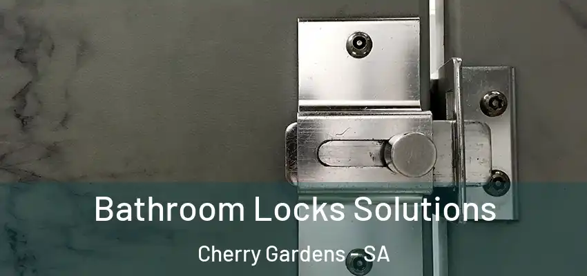 Bathroom Locks Solutions Cherry Gardens - SA