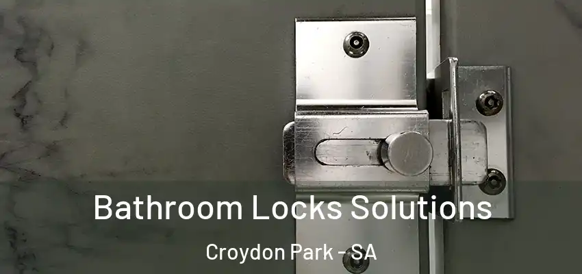 Bathroom Locks Solutions Croydon Park - SA