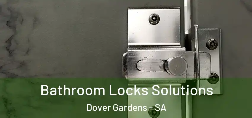 Bathroom Locks Solutions Dover Gardens - SA