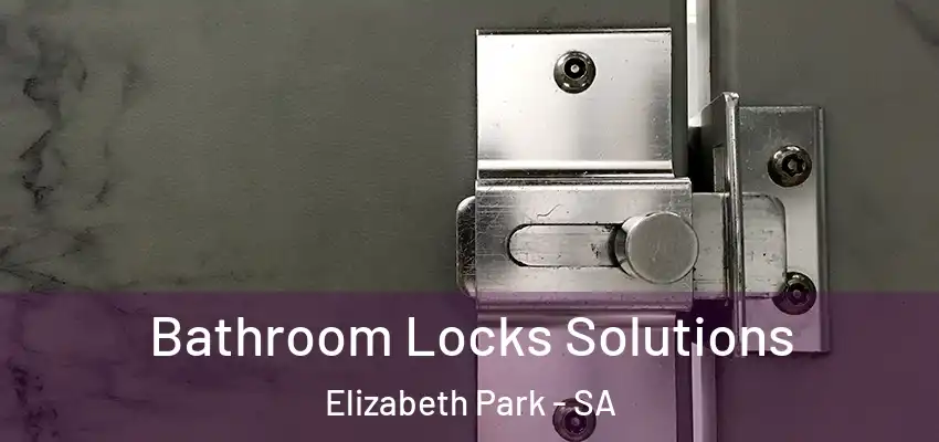 Bathroom Locks Solutions Elizabeth Park - SA