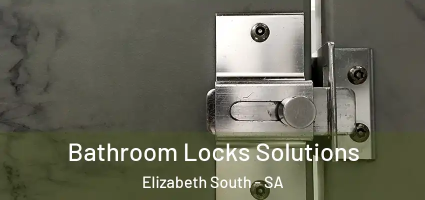 Bathroom Locks Solutions Elizabeth South - SA