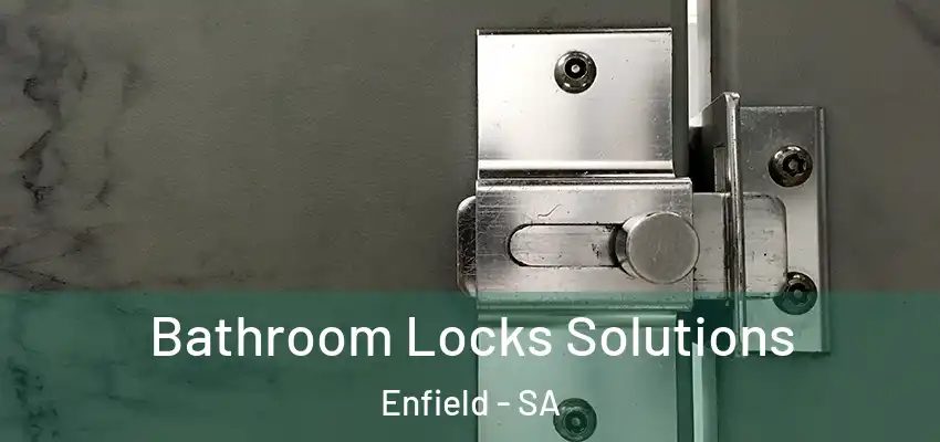 Bathroom Locks Solutions Enfield - SA