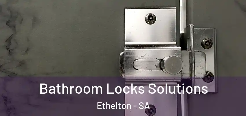 Bathroom Locks Solutions Ethelton - SA
