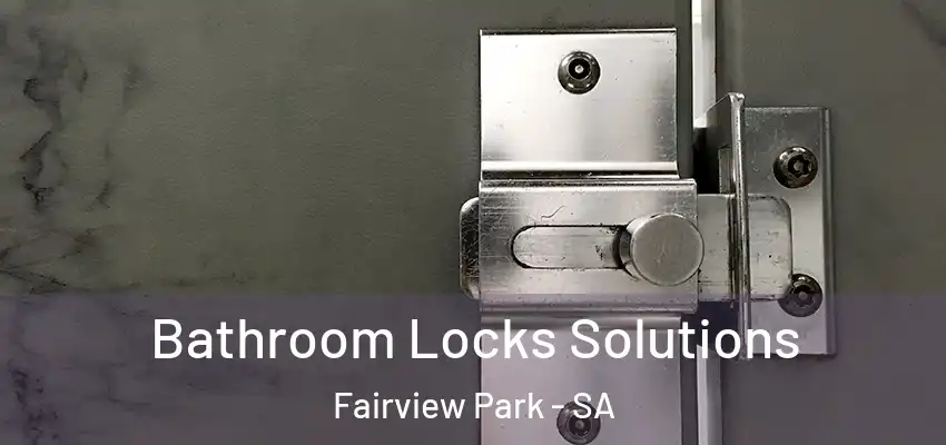 Bathroom Locks Solutions Fairview Park - SA