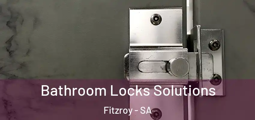 Bathroom Locks Solutions Fitzroy - SA