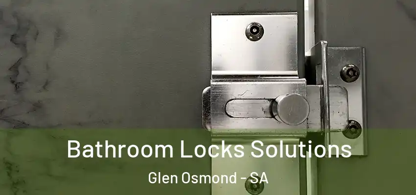  Bathroom Locks Solutions Glen Osmond - SA