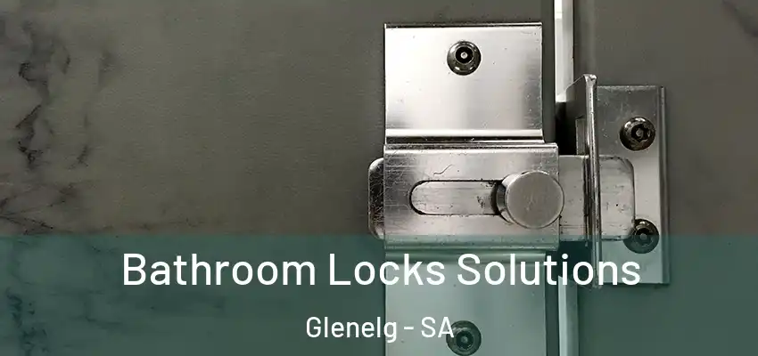  Bathroom Locks Solutions Glenelg - SA