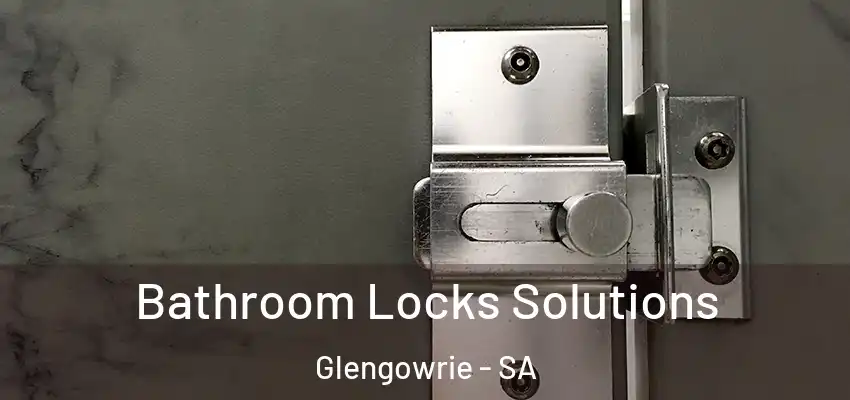 Bathroom Locks Solutions Glengowrie - SA
