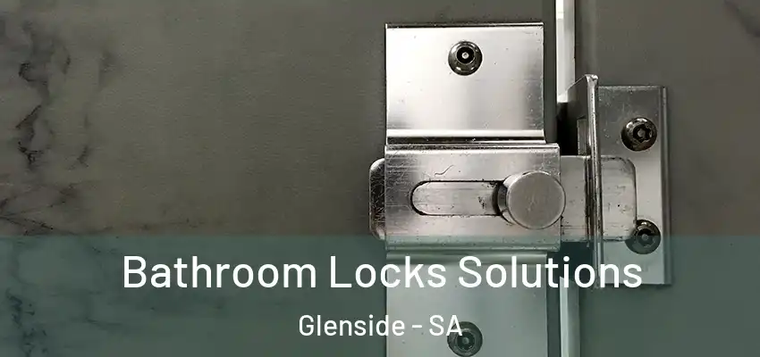 Bathroom Locks Solutions Glenside - SA