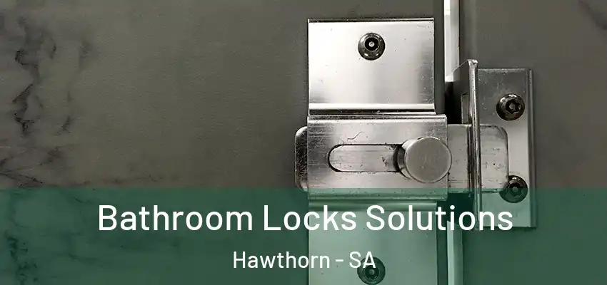 Bathroom Locks Solutions Hawthorn - SA