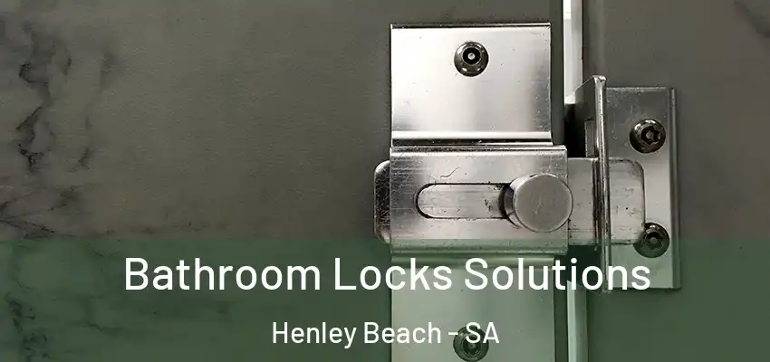 Bathroom Locks Solutions Henley Beach - SA