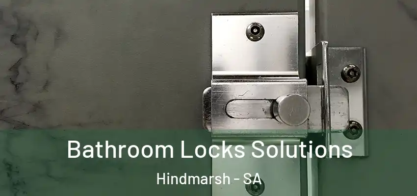 Bathroom Locks Solutions Hindmarsh - SA