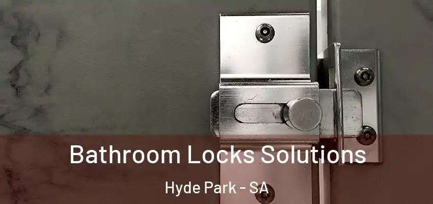 Bathroom Locks Solutions Hyde Park - SA