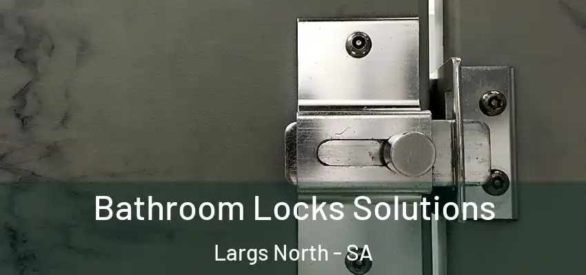 Bathroom Locks Solutions Largs North - SA