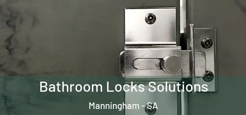 Bathroom Locks Solutions Manningham - SA