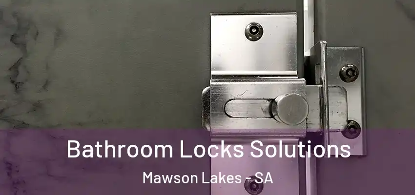  Bathroom Locks Solutions Mawson Lakes - SA