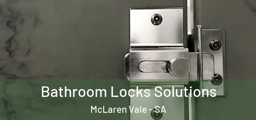 Bathroom Locks Solutions McLaren Vale - SA