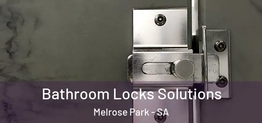 Bathroom Locks Solutions Melrose Park - SA