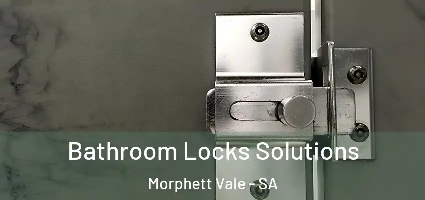 Bathroom Locks Solutions Morphett Vale - SA