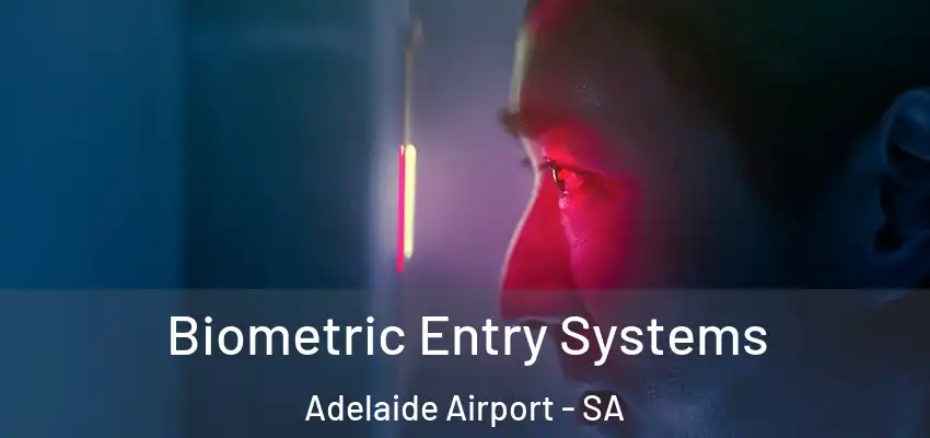 Biometric Entry Systems Adelaide Airport - SA