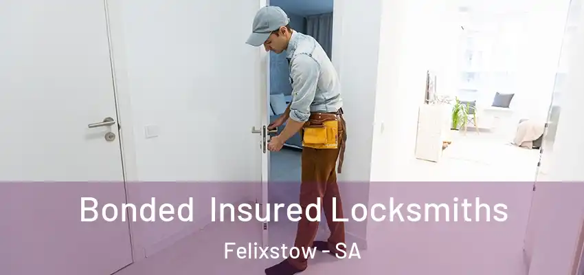 Bonded Insured Locksmiths Felixstow - SA