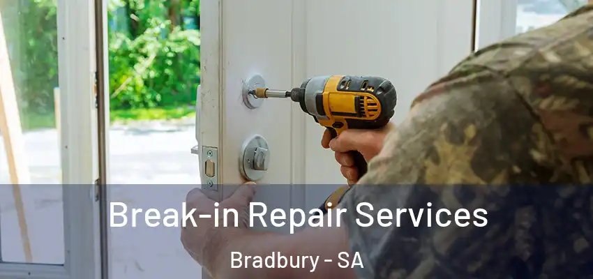 Break-in Repair Services Bradbury - SA
