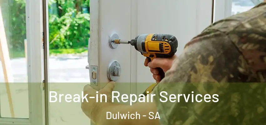 Break-in Repair Services Dulwich - SA