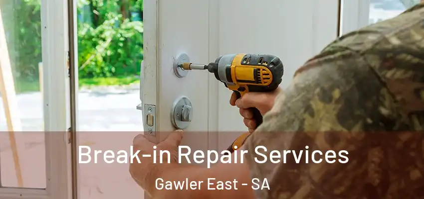 Break-in Repair Services Gawler East - SA