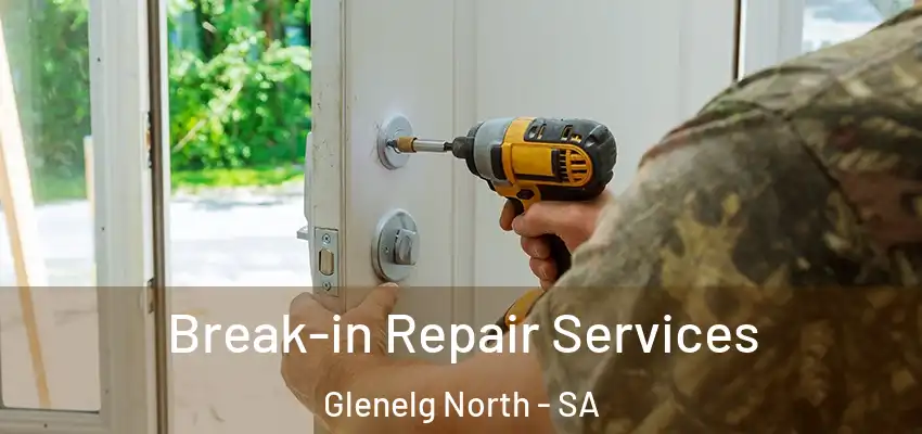 Break-in Repair Services Glenelg North - SA
