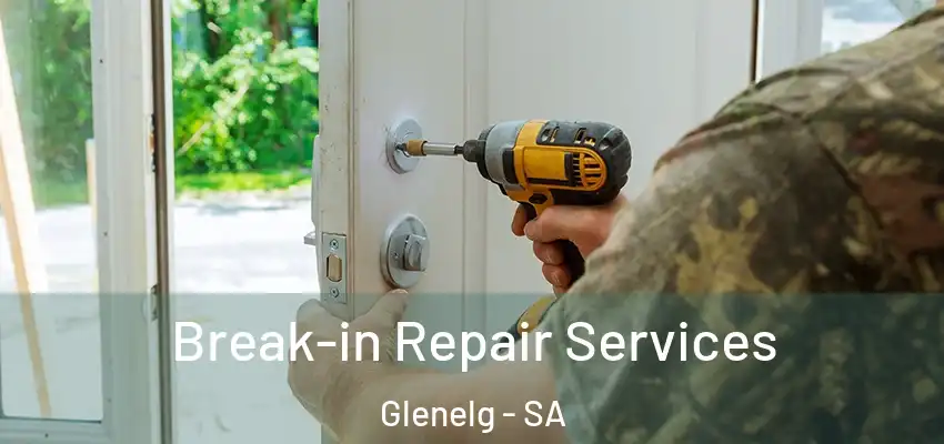 Break-in Repair Services Glenelg - SA