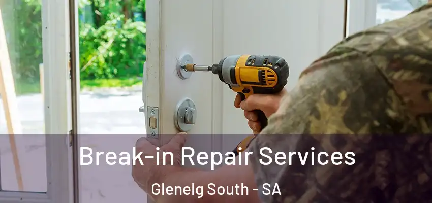  Break-in Repair Services Glenelg South - SA