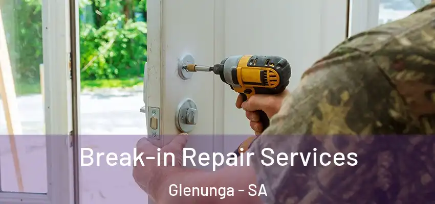  Break-in Repair Services Glenunga - SA