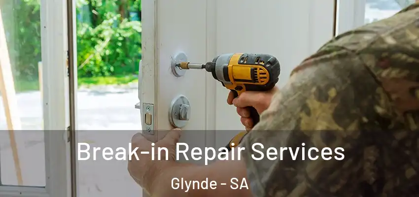 Break-in Repair Services Glynde - SA