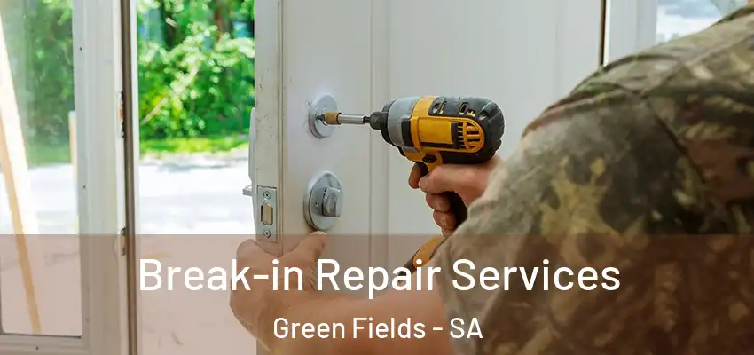 Break-in Repair Services Green Fields - SA