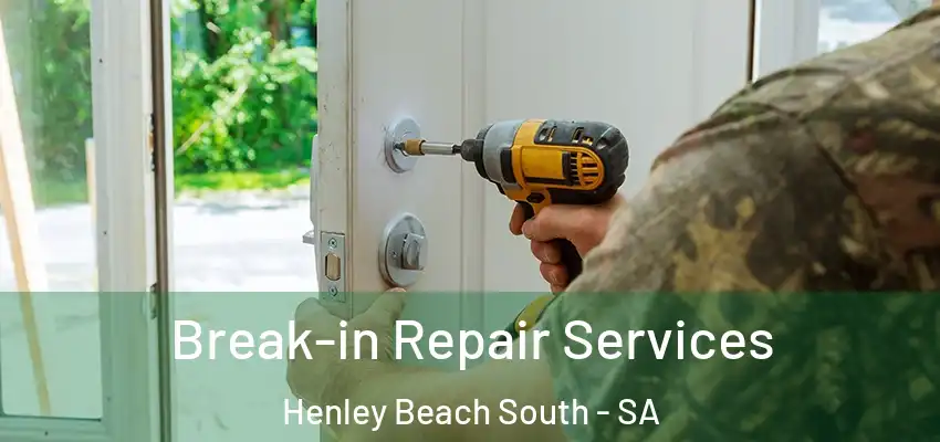 Break-in Repair Services Henley Beach South - SA