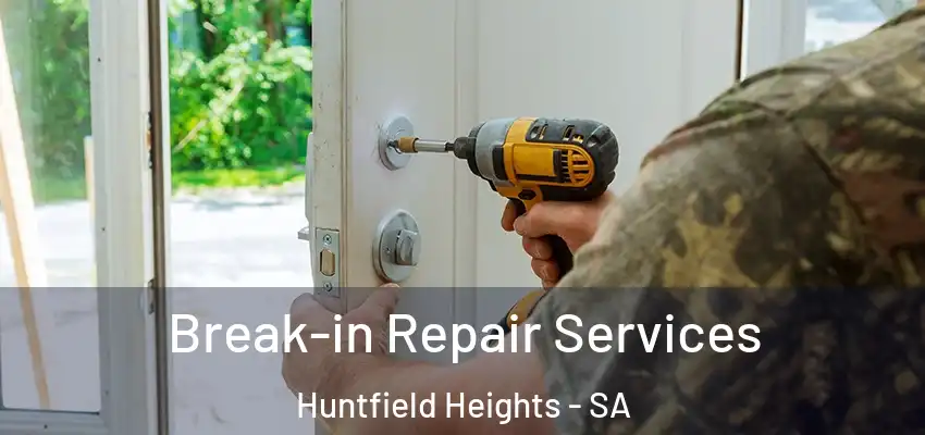 Break-in Repair Services Huntfield Heights - SA