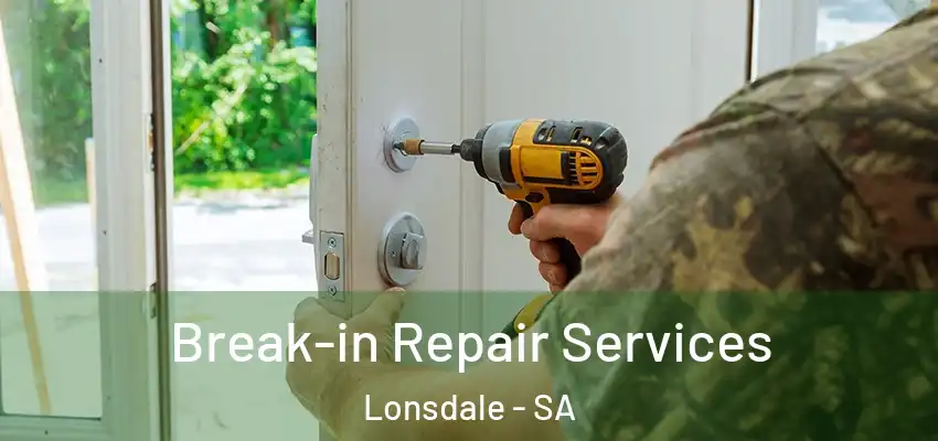 Break-in Repair Services Lonsdale - SA