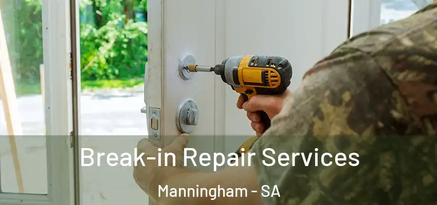 Break-in Repair Services Manningham - SA