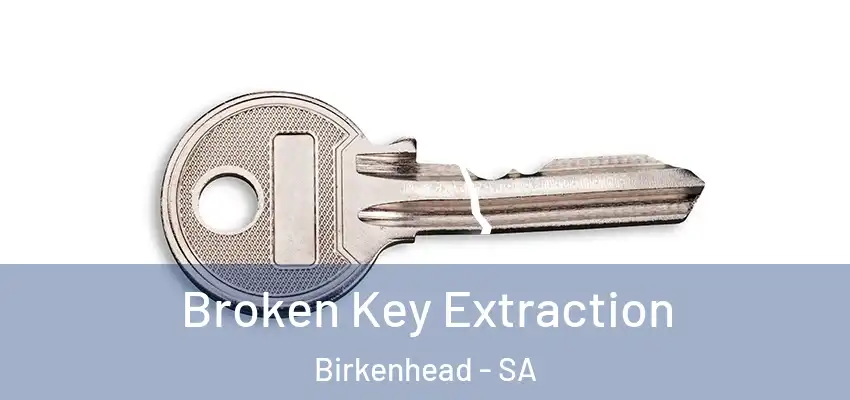 Broken Key Extraction Birkenhead - SA