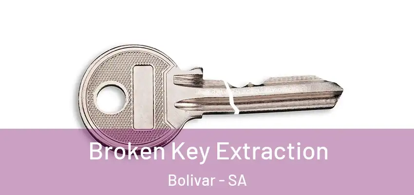 Broken Key Extraction Bolivar - SA