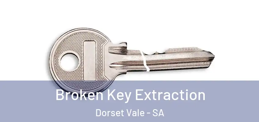 Broken Key Extraction Dorset Vale - SA